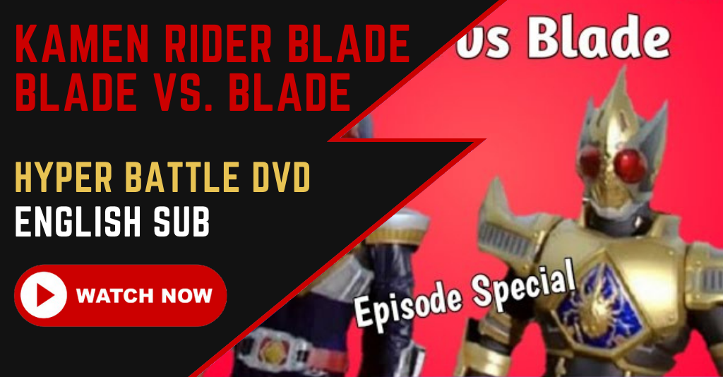 【ENGLISH SUB】Kamen Rider Blade Hyper Battle Video Blade vs. Blade 2004